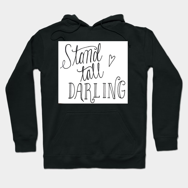 Stand Tall Darling Hoodie by nicolecella98